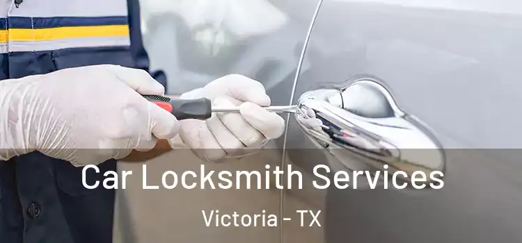 Car Locksmith Services Victoria - TX