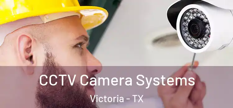 CCTV Camera Systems Victoria - TX