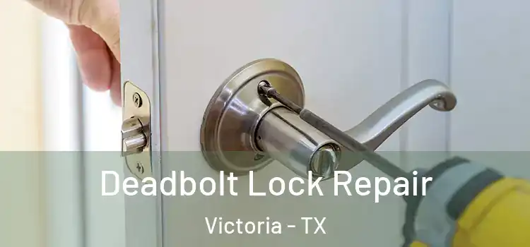 Deadbolt Lock Repair Victoria - TX
