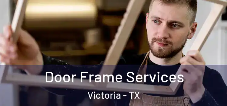 Door Frame Services Victoria - TX