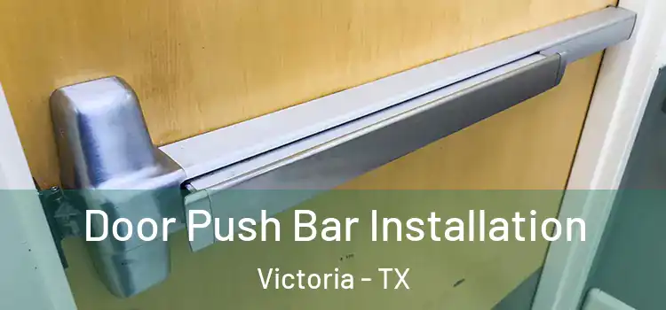 Door Push Bar Installation Victoria - TX