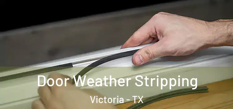 Door Weather Stripping Victoria - TX