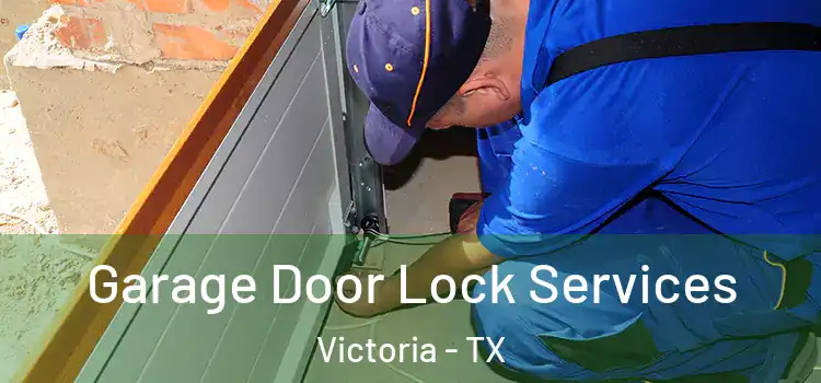 Garage Door Lock Services Victoria - TX