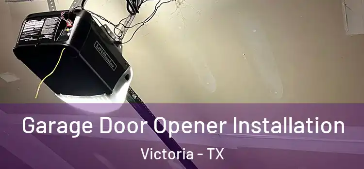  Garage Door Opener Installation Victoria - TX