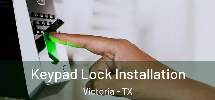 Keypad Lock Installation Victoria - TX