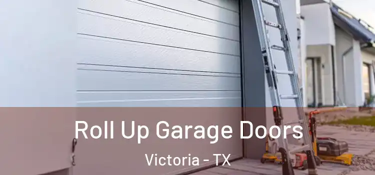 Roll Up Garage Doors Victoria - TX