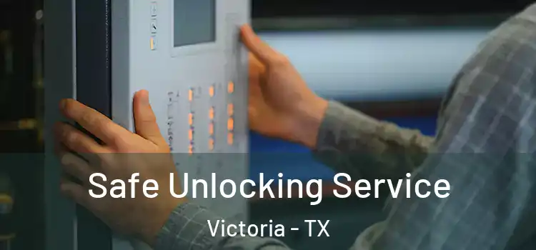 Safe Unlocking Service Victoria - TX