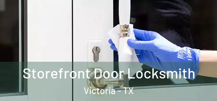 Storefront Door Locksmith Victoria - TX