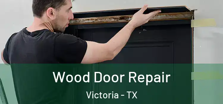 Wood Door Repair Victoria - TX